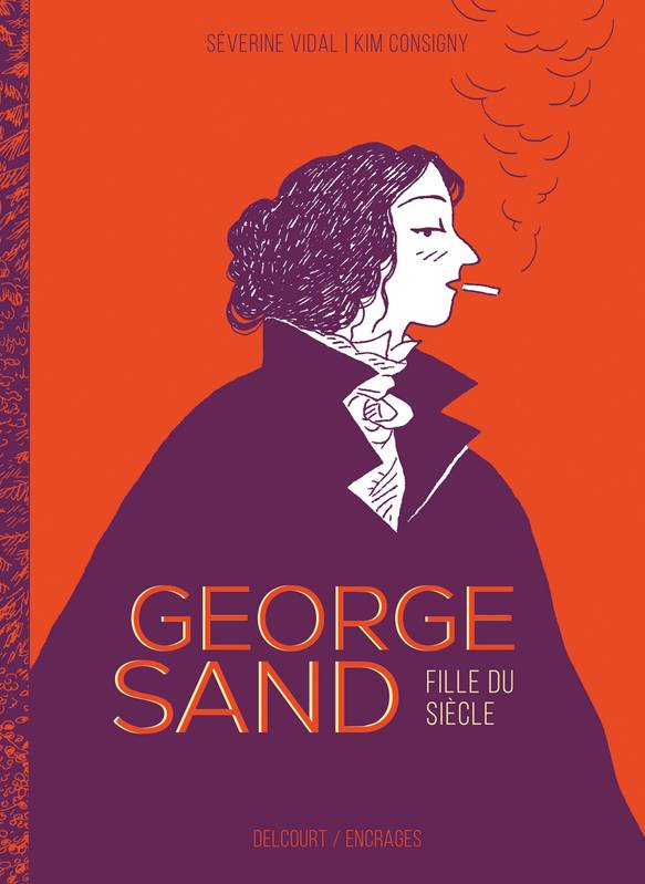 George Sand : fille du siècle de Séverine Vidal et Kim Consigny 